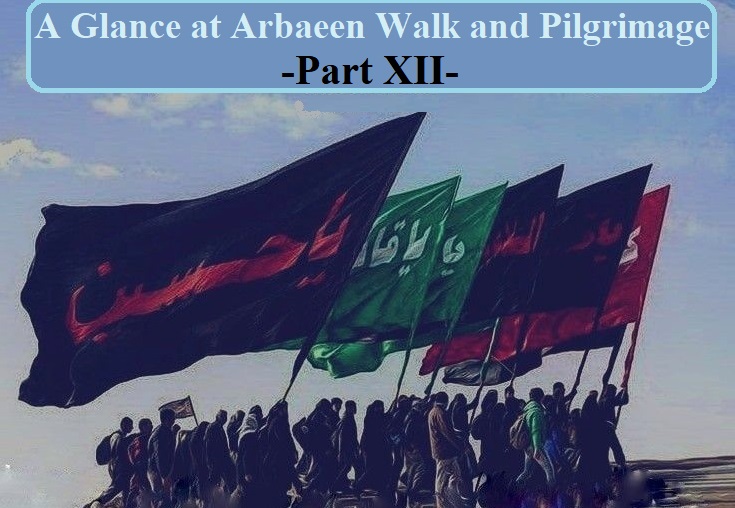 A Glance at Arbaeen Walk and Pilgrimage -Part XII-